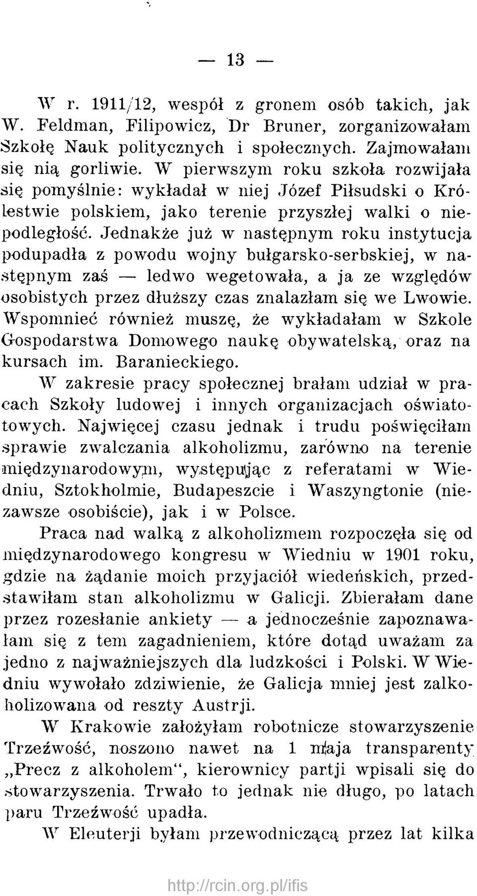 Jednakże już w następnym roku instytucja podupadła z powodu w ojny bułgarsko-serbskiej, w n a stępnym zaś ledwo wegetowała, a ja ze względów osobistych przez dłuższy czas znalazłam się we Lwowie.