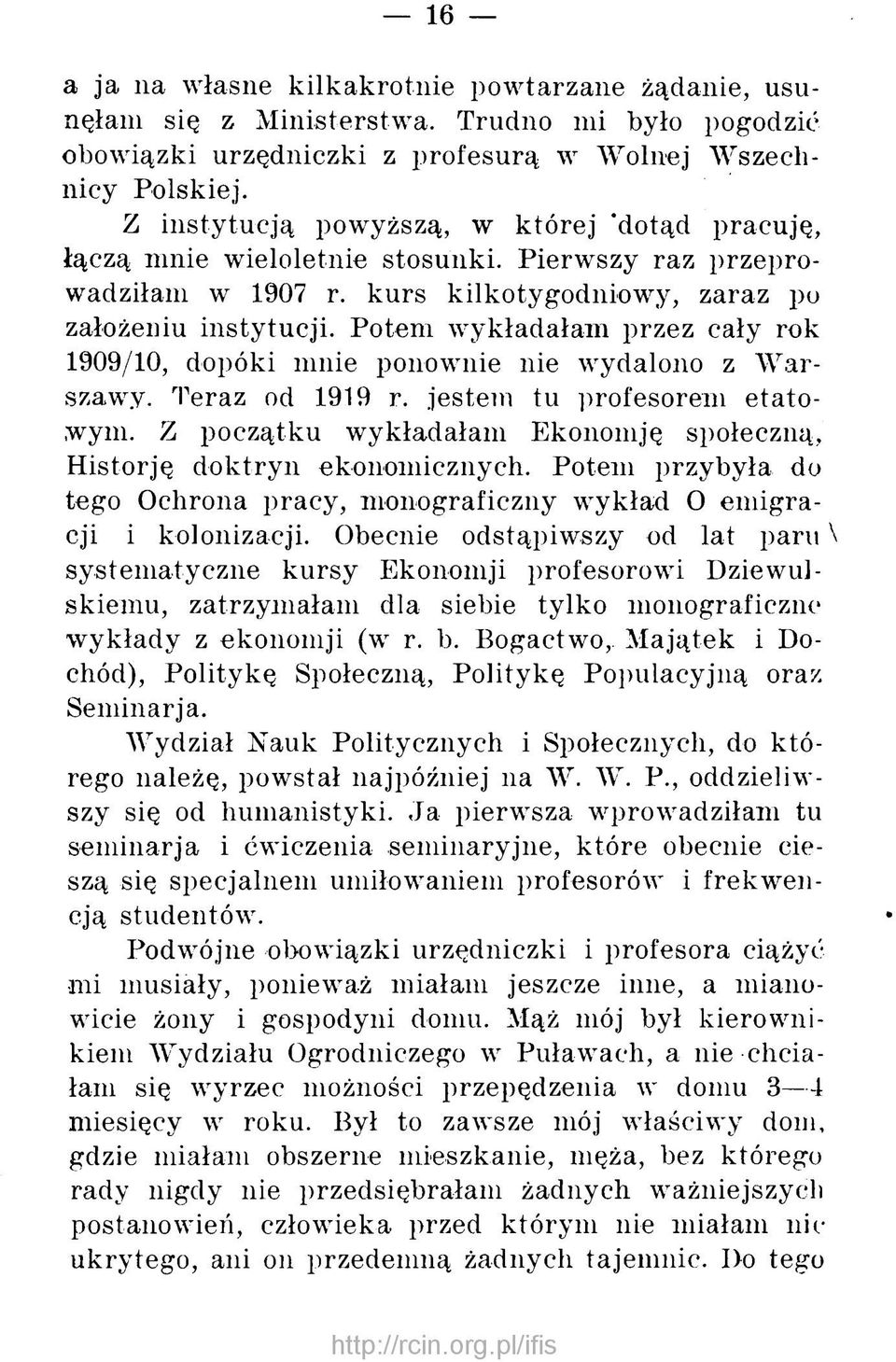 Potem wykładałam przez cały rok 1909/10, dopóki mnie ponownie nie wydalono z W arszawy. Teraz od 1919 r. jestem tu profesorem eta to wym.