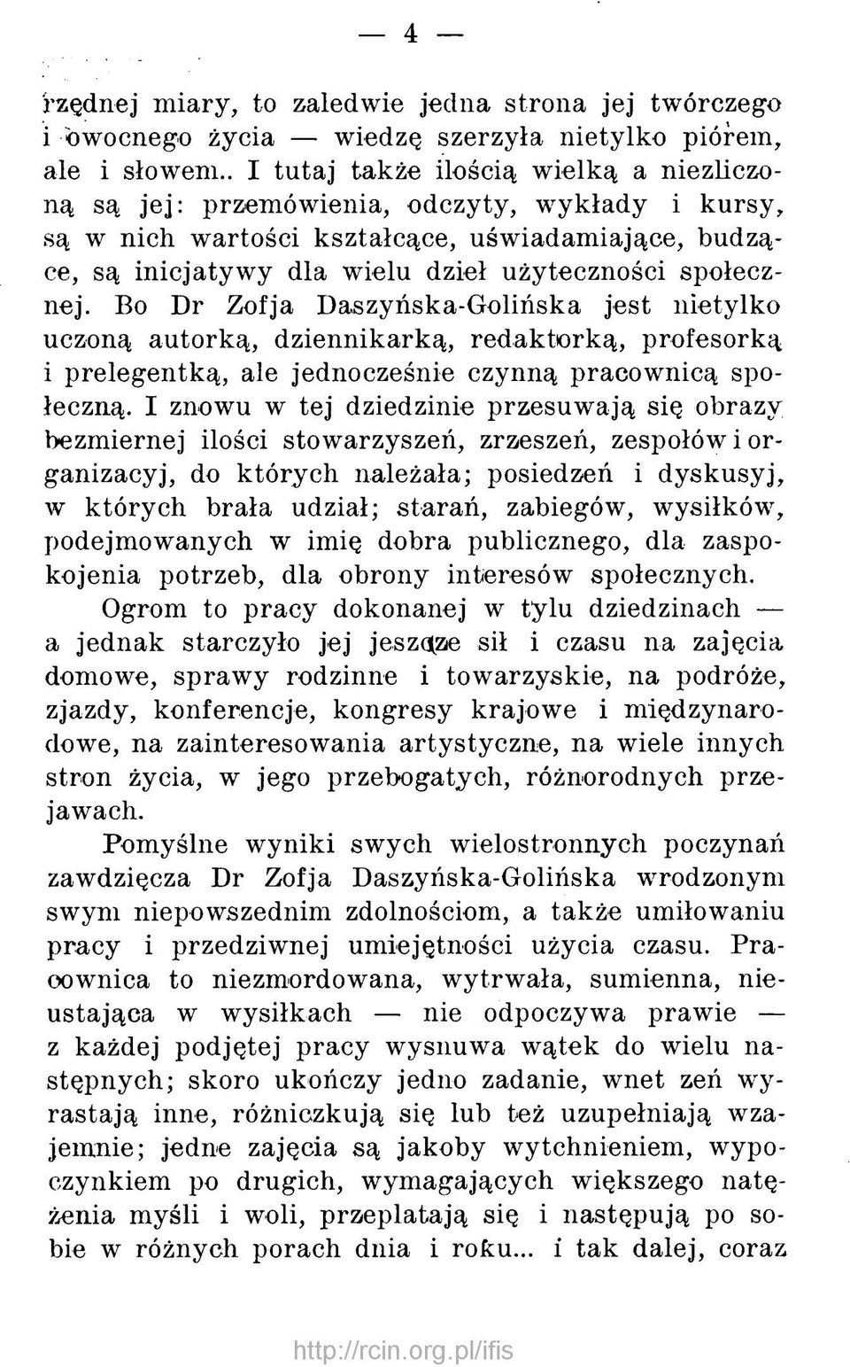 społecznej. Bo Dr Zofja Daszyńska-Golińska jest nietylko uczoną autorką, dziennikarką, redaktorką, profesorką i p relegentką, ale jednocześnie czynną pracow nicą społeczną.