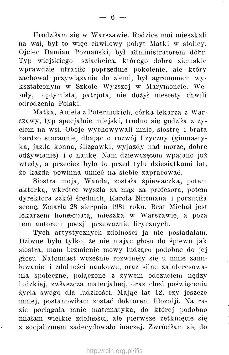 W e soły, optym ista, patrjota, nie dożył niestety chwili odrodzenia Polski. M atka, Aniela z Puternickich, córka lekarza z Wargzawy, typ specjalnie m iejski, trudno się godziła z życiem na wsi.