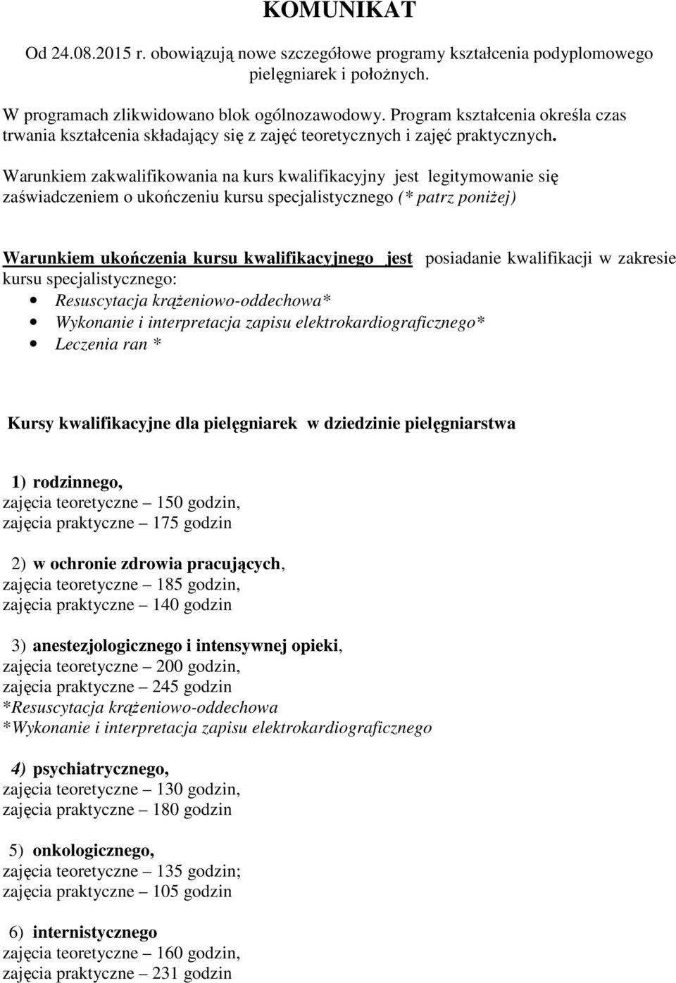 Warunkiem zakwalifikowania na kurs kwalifikacyjny jest legitymowanie się zaświadczeniem o ukończeniu kursu specjalistycznego (* patrz poniŝej) Warunkiem ukończenia kursu kwalifikacyjnego jest