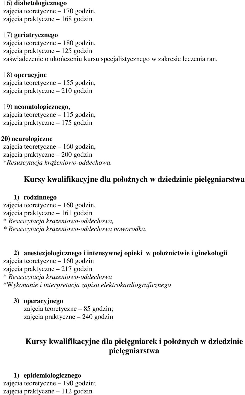 18) operacyjne zajęcia teoretyczne 155 godzin, zajęcia praktyczne 210 godzin 19) neonatologicznego, zajęcia teoretyczne 115 godzin, 20) neurologiczne zajęcia praktyczne 200 godzin *Resuscytacja