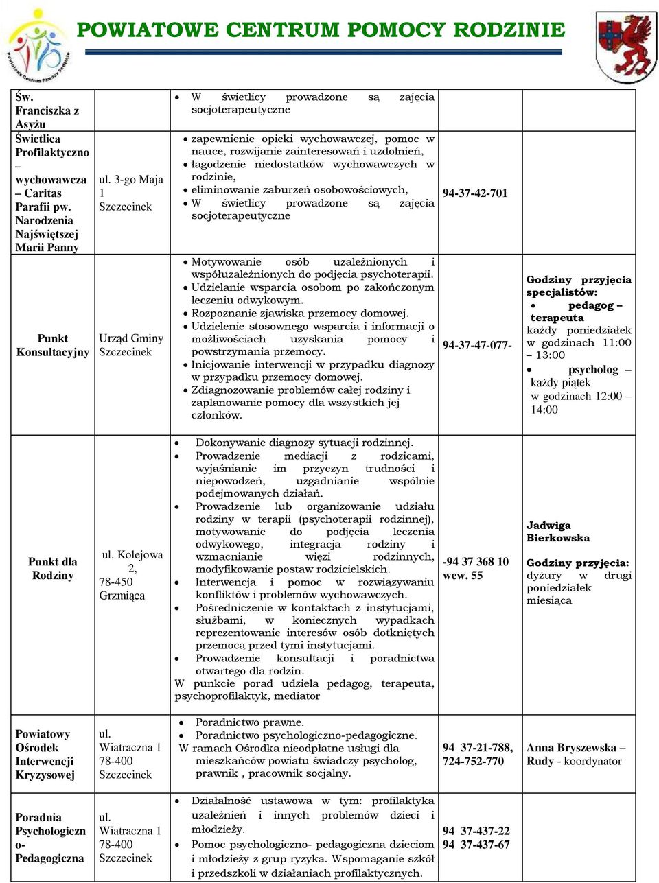 uzdolnień, łagodzenie niedostatkó ychoaczych rodzinie, eliminoanie zaburzeń osoboościoych, W śietlicy proadzone są zajęcia socjoterapeutyczne Motyoanie osób uzależnionych i spółuzależnionych do