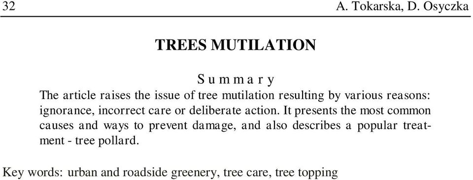 resulting by various reasons: ignorance, incorrect care or deliberate action.