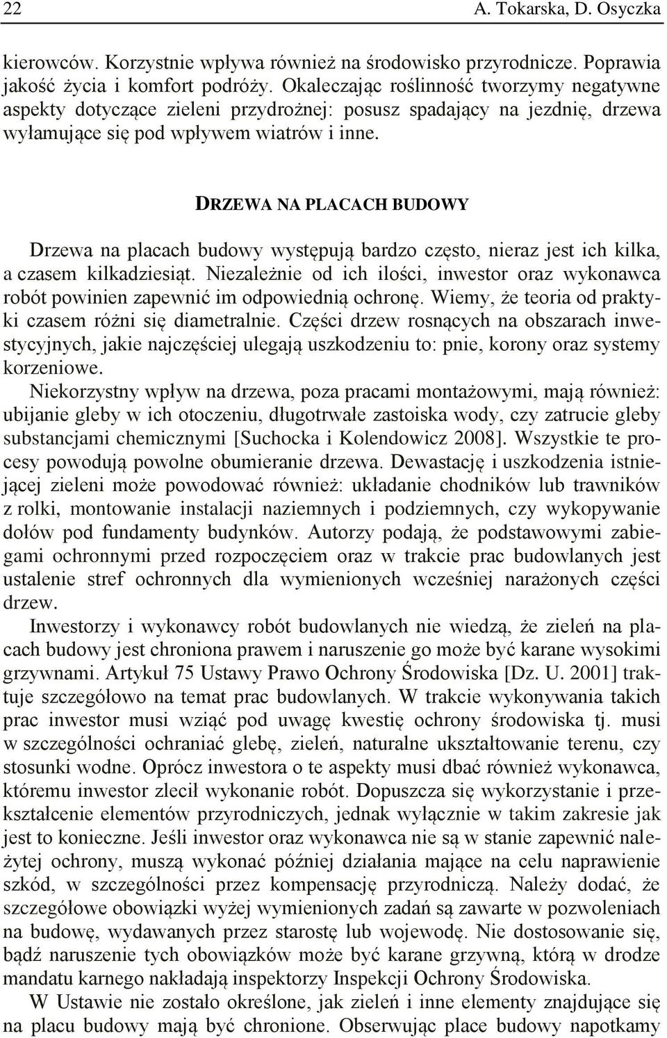 DRZEWA NA PLACACH BUDOWY Drzewa na placach budowy występują bardzo często, nieraz jest ich kilka, a czasem kilkadziesiąt.