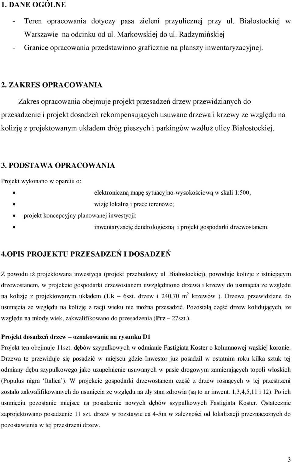 ZAKRES OPRACOWANIA Zakres opracowania obejmuje projekt przesadzeń drzew przewidzianych do przesadzenie i projekt dosadzeń rekompensujących usuwane drzewa i krzewy ze względu na kolizję z
