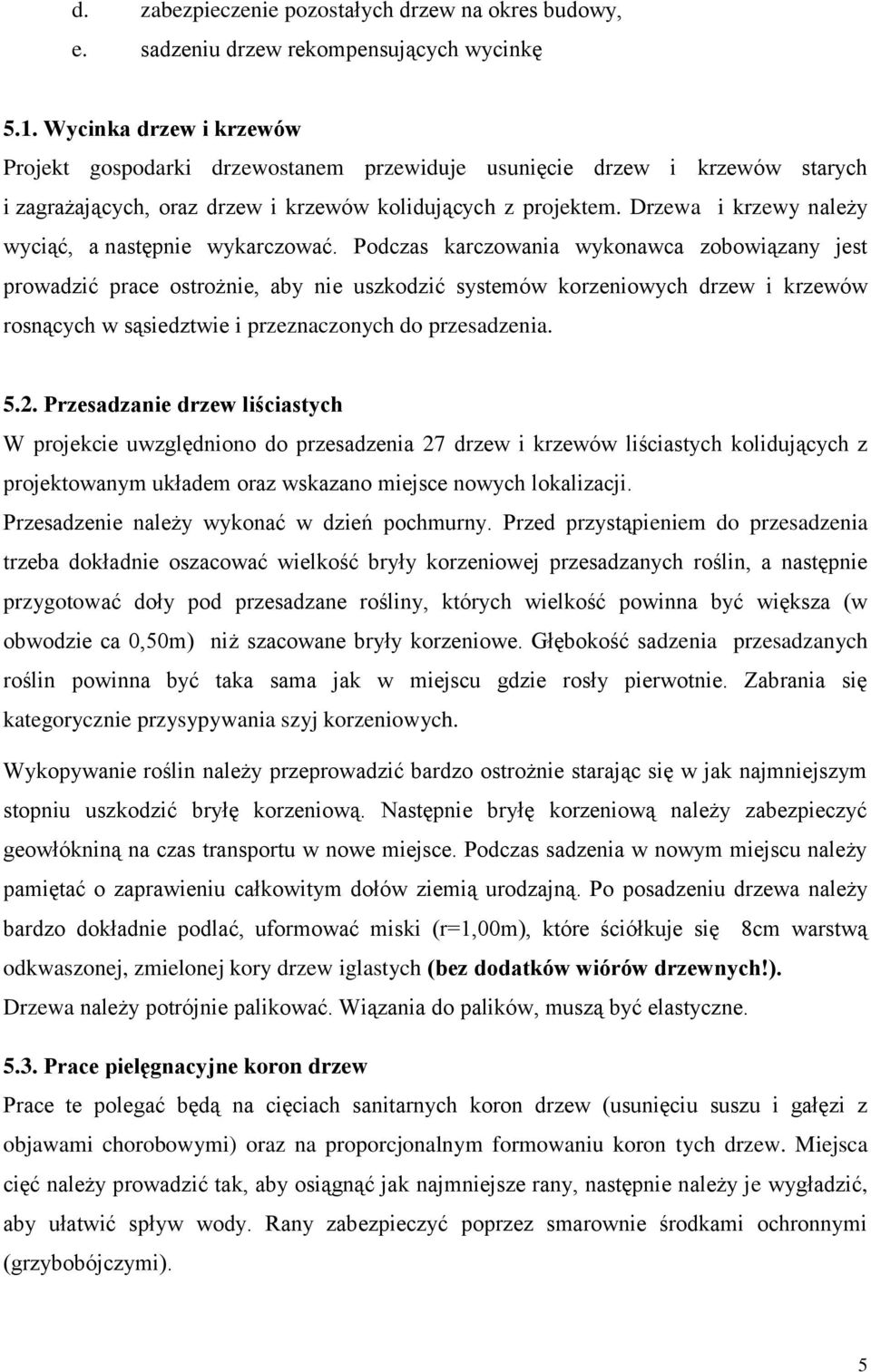 Drzewa i krzewy należy wyciąć, a następnie wykarczować.