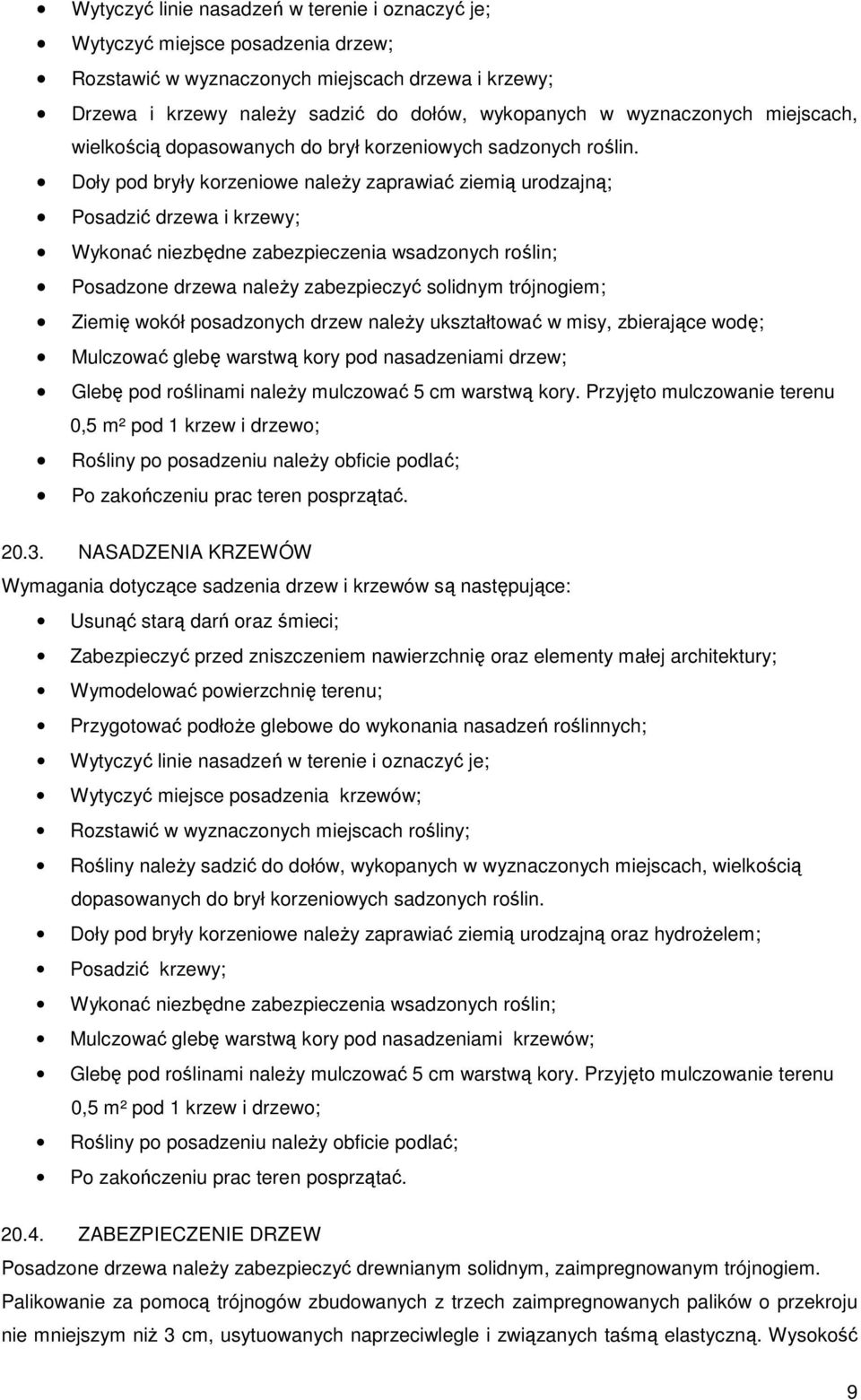 Doły pod bryły korzeniowe naleŝy zaprawiać ziemią urodzajną; Posadzić drzewa i krzewy; Wykonać niezbędne zabezpieczenia wsadzonych roślin; Posadzone drzewa naleŝy zabezpieczyć solidnym trójnogiem;