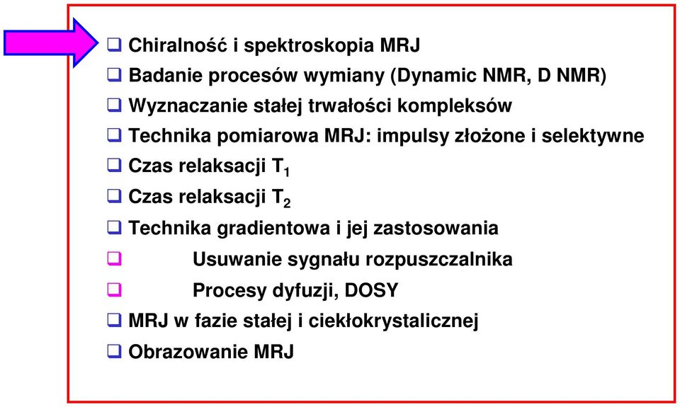 relaksacji T 1 Czas relaksacji T 2 Technika gradientowa i jej zastosowania Usuwanie