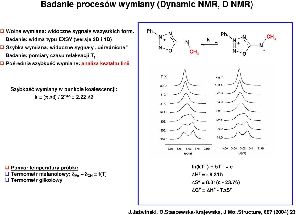 wymiany: analiza kształtu linii Ph Ph + - k + C 3 - C 3 Szybkość wymiany w punkcie koalescencji: k = (π δ) / 2^0.5 = 2.