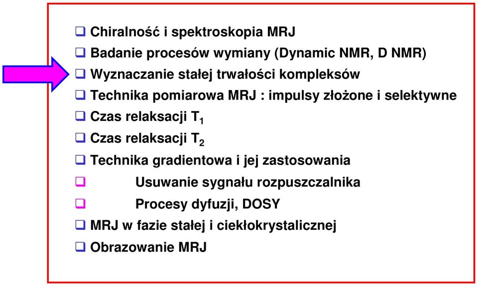 relaksacji T 1 Czas relaksacji T 2 Technika gradientowa i jej zastosowania Usuwanie