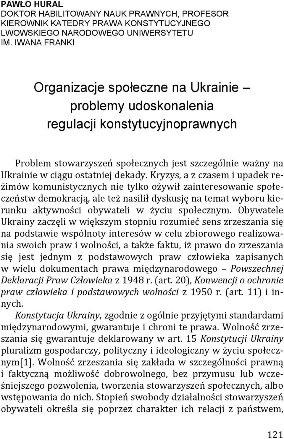 Kryzys, a z czasem i upadek reżimów komunistycznych nie tylko ożywił zainteresowanie społeczeństw demokracją, ale też nasilił dyskusję na temat wyboru kierunku aktywności obywateli w życiu społecznym.