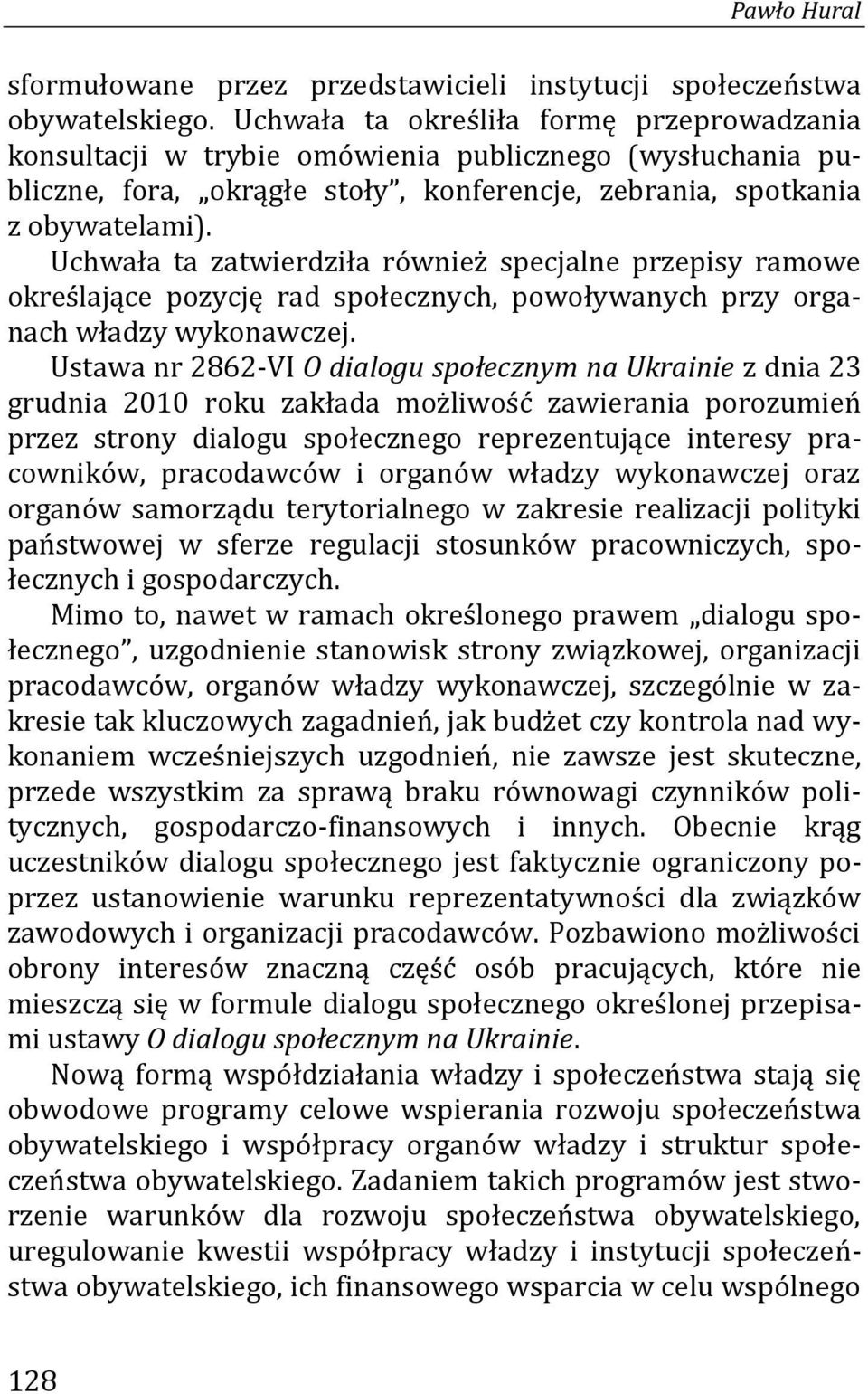 Uchwała ta zatwierdziła również specjalne przepisy ramowe określające pozycję rad społecznych, powoływanych przy organach władzy wykonawczej.