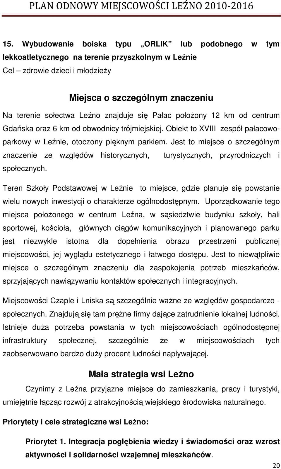 Jest to miejsce o szczególnym znaczenie ze względów historycznych, turystycznych, przyrodniczych i społecznych.