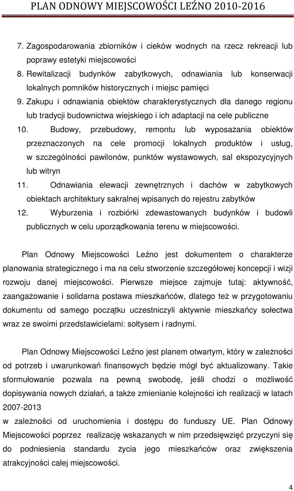 Zakupu i odnawiania obiektów charakterystycznych dla danego regionu lub tradycji budownictwa wiejskiego i ich adaptacji na cele publiczne 10.