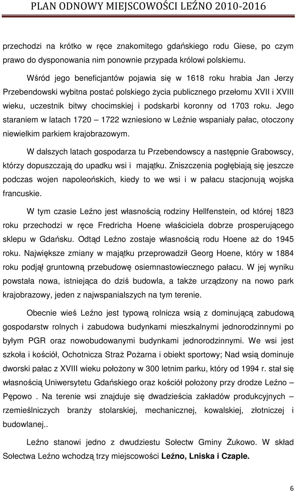 od 1703 roku. Jego staraniem w latach 1720 1722 wzniesiono w Leźnie wspaniały pałac, otoczony niewielkim parkiem krajobrazowym.