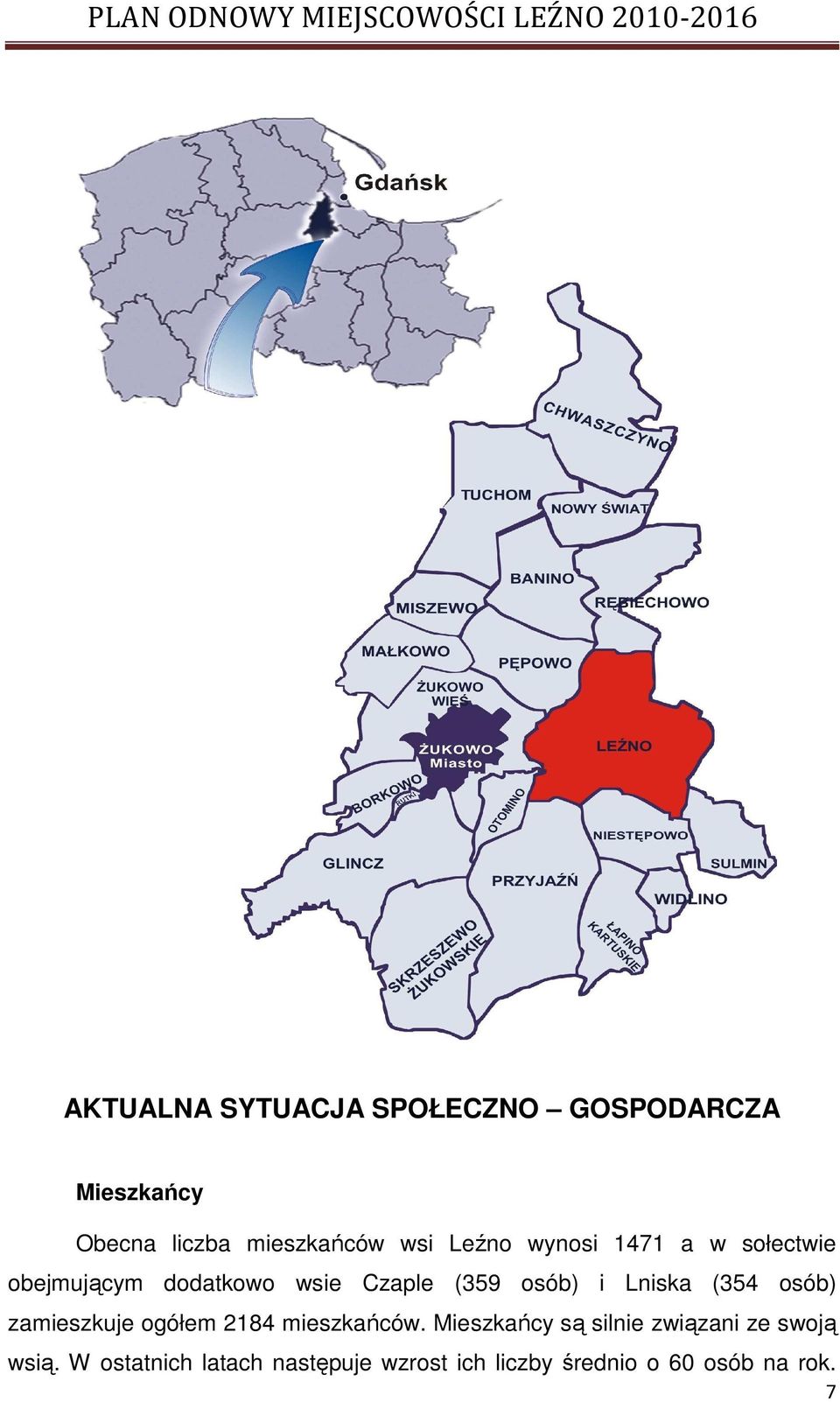 Lniska (354 osób) zamieszkuje ogółem 2184 mieszkańców.