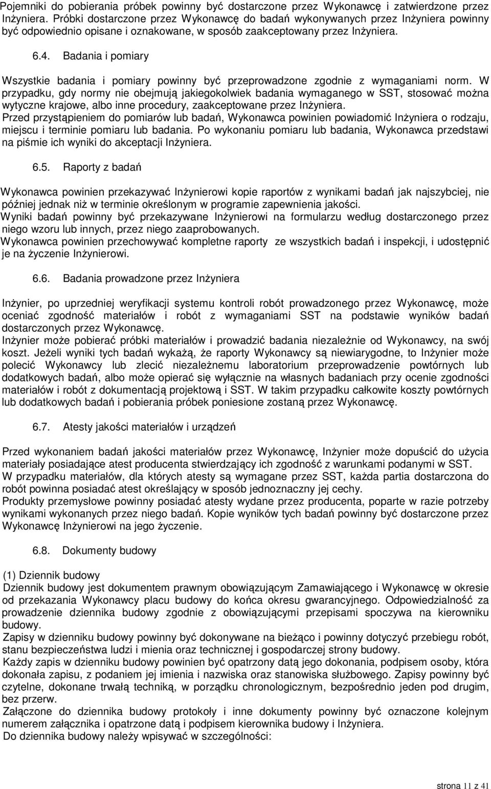 Badania i pomiary Wszystkie badania i pomiary powinny być przeprowadzone zgodnie z wymaganiami norm.