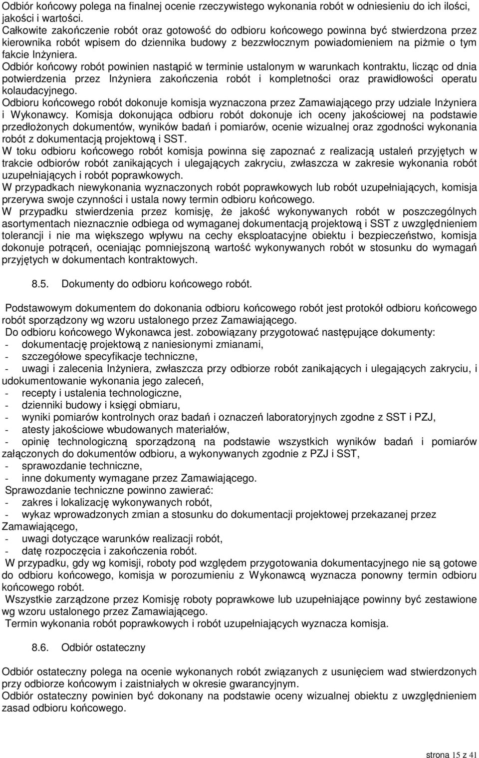 Odbiór końcowy robót powinien nastąpić w terminie ustalonym w warunkach kontraktu, licząc od dnia potwierdzenia przez Inżyniera zakończenia robót i kompletności oraz prawidłowości operatu