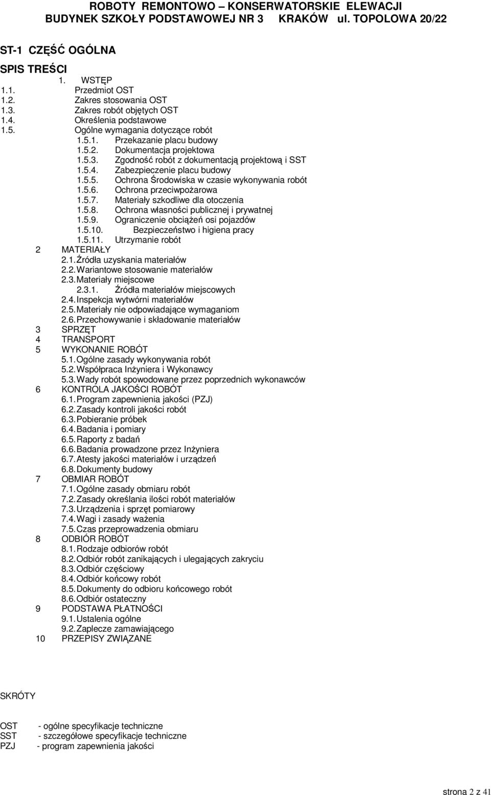 5.5. Ochrona Środowiska w czasie wykonywania robót 1.5.6. Ochrona przeciwpożarowa 1.5.7. Materiały szkodliwe dla otoczenia 1.5.8. Ochrona własności publicznej i prywatnej 1.5.9.