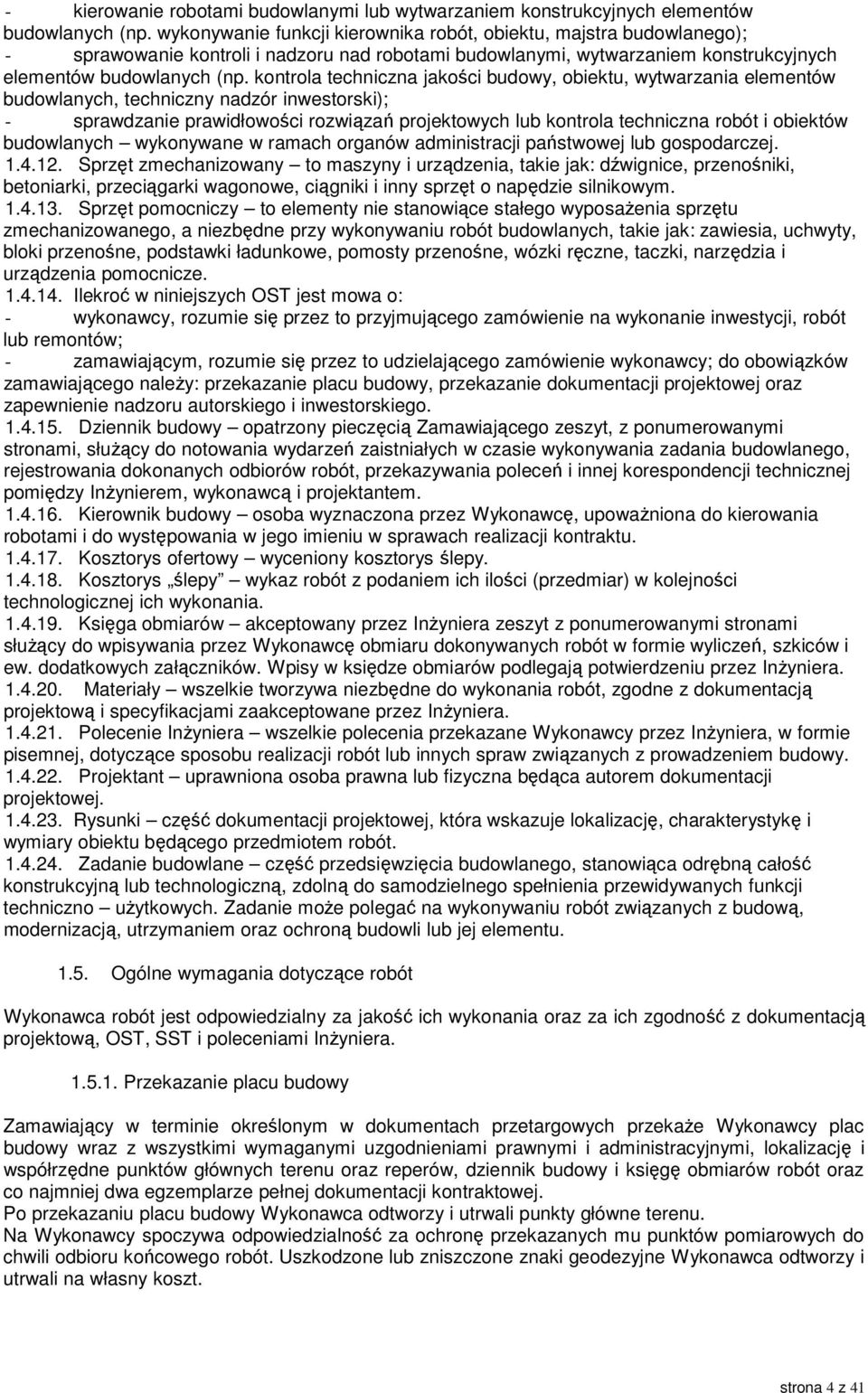 kontrola techniczna jakości budowy, obiektu, wytwarzania elementów budowlanych, techniczny nadzór inwestorski); - sprawdzanie prawidłowości rozwiązań projektowych lub kontrola techniczna robót i
