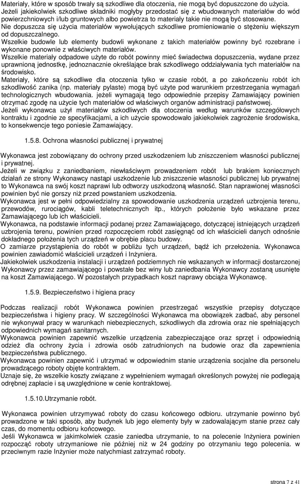 Nie dopuszcza się użycia materiałów wywołujących szkodliwe promieniowanie o stężeniu większym od dopuszczalnego.