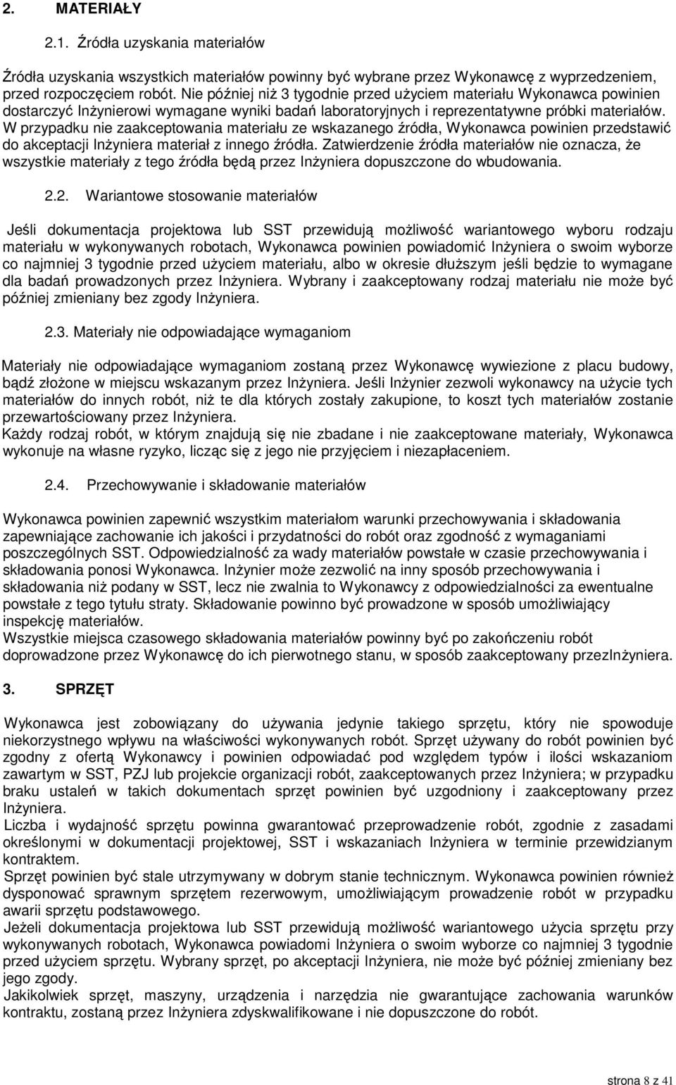 W przypadku nie zaakceptowania materiału ze wskazanego źródła, Wykonawca powinien przedstawić do akceptacji Inżyniera materiał z innego źródła.