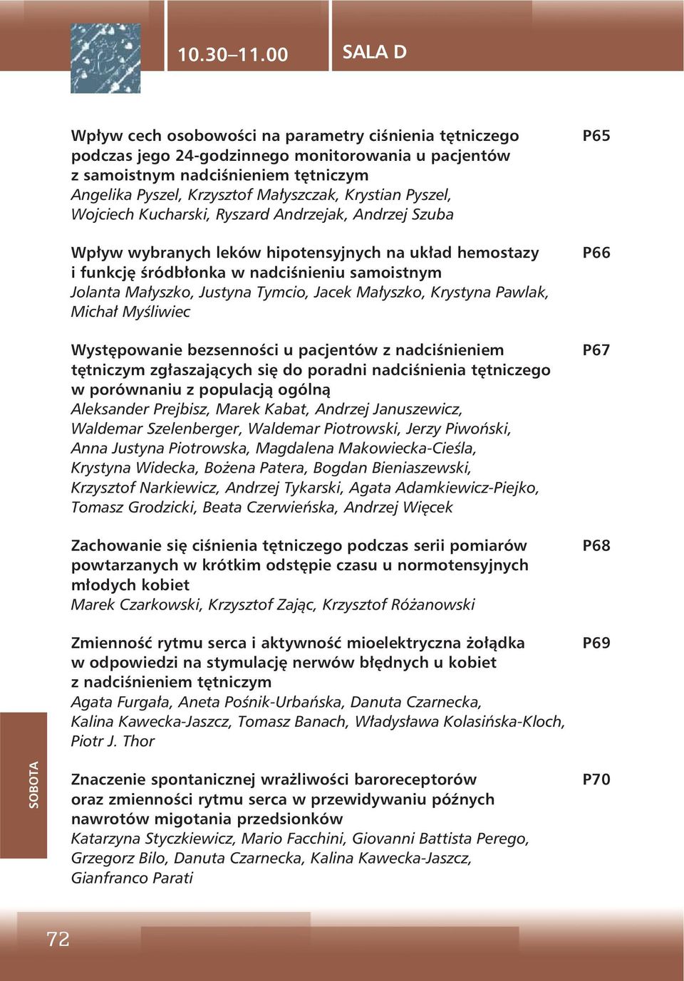Krystian Pyszel, Wojciech Kucharski, Ryszard Andrzejak, Andrzej Szuba Wpływ wybranych leków hipotensyjnych na układ hemostazy i funkcję śródbłonka w nadciśnieniu samoistnym Jolanta Małyszko, Justyna