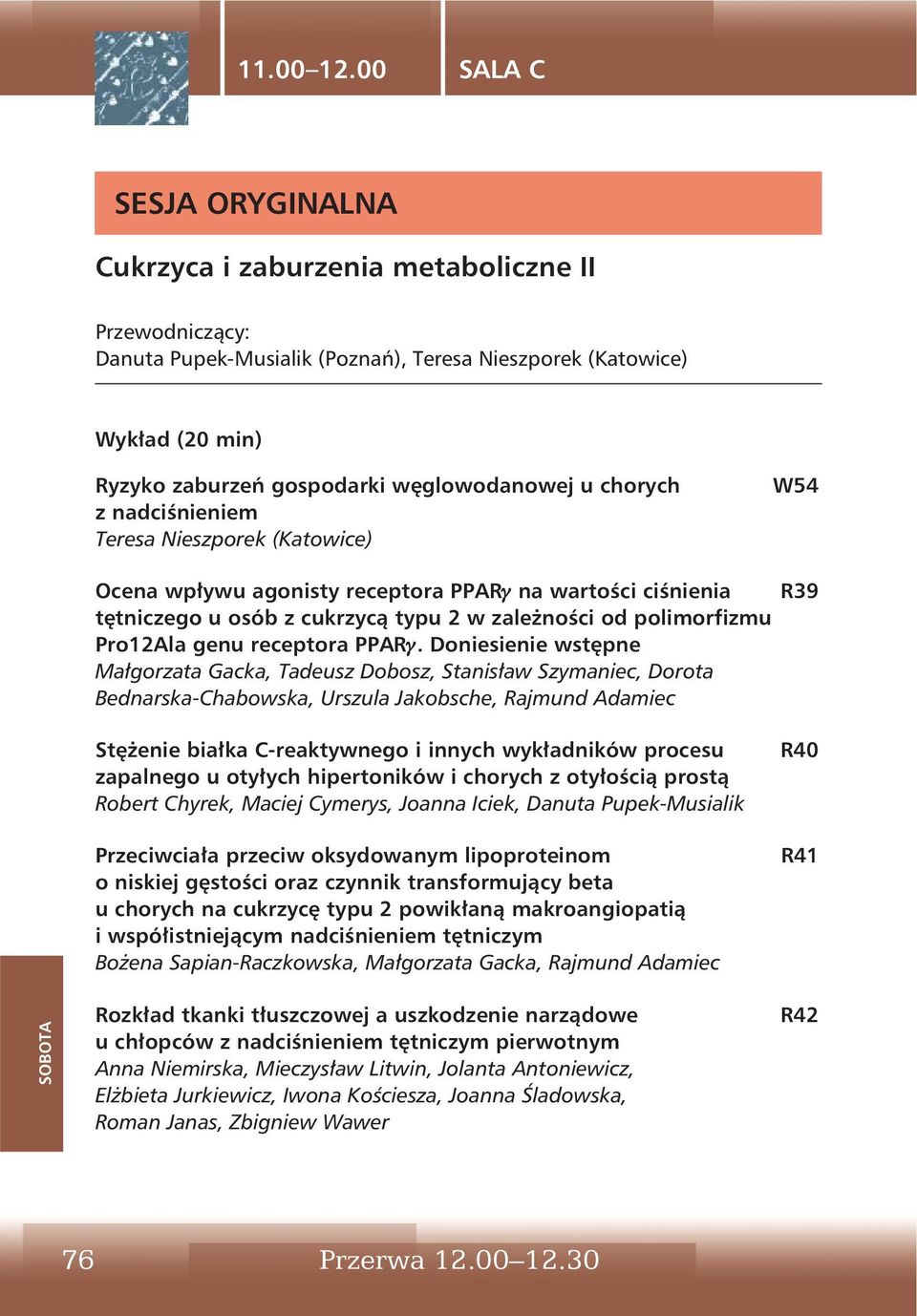 nadciśnieniem Teresa Nieszporek (Katowice) Ocena wpływu agonisty receptora PPARg na wartości ciśnienia tętniczego u osób z cukrzycą typu 2 w zależności od polimorfizmu Pro12Ala genu receptora PPARg.