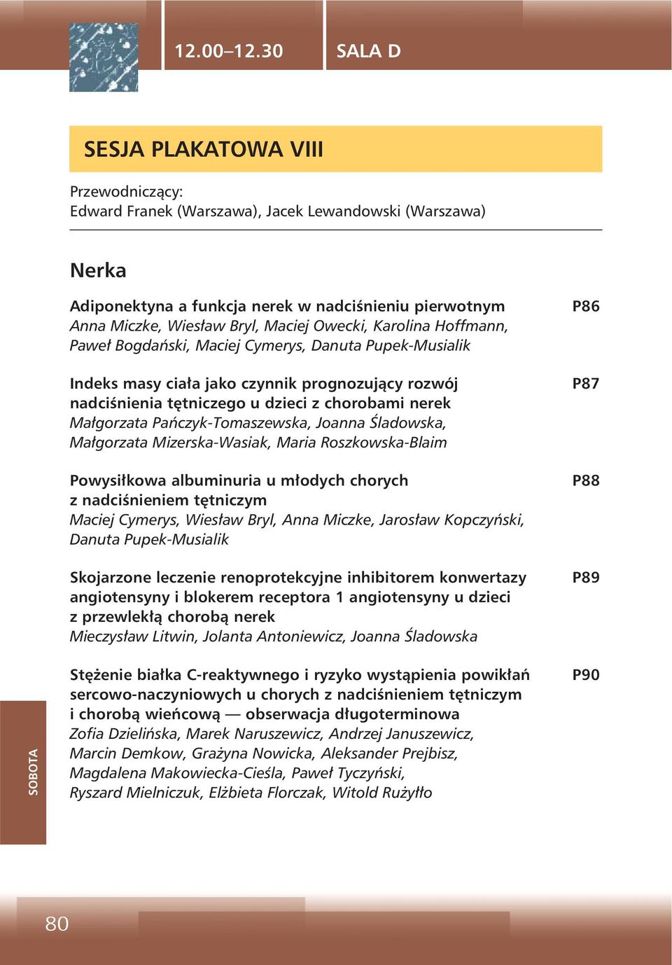 Hoffmann, Paweł Bogdański, Maciej Cymerys, Danuta Pupek-Musialik Indeks masy ciała jako czynnik prognozujący rozwój nadciśnienia tętniczego u dzieci z chorobami nerek Małgorzata Pańczyk-Tomaszewska,