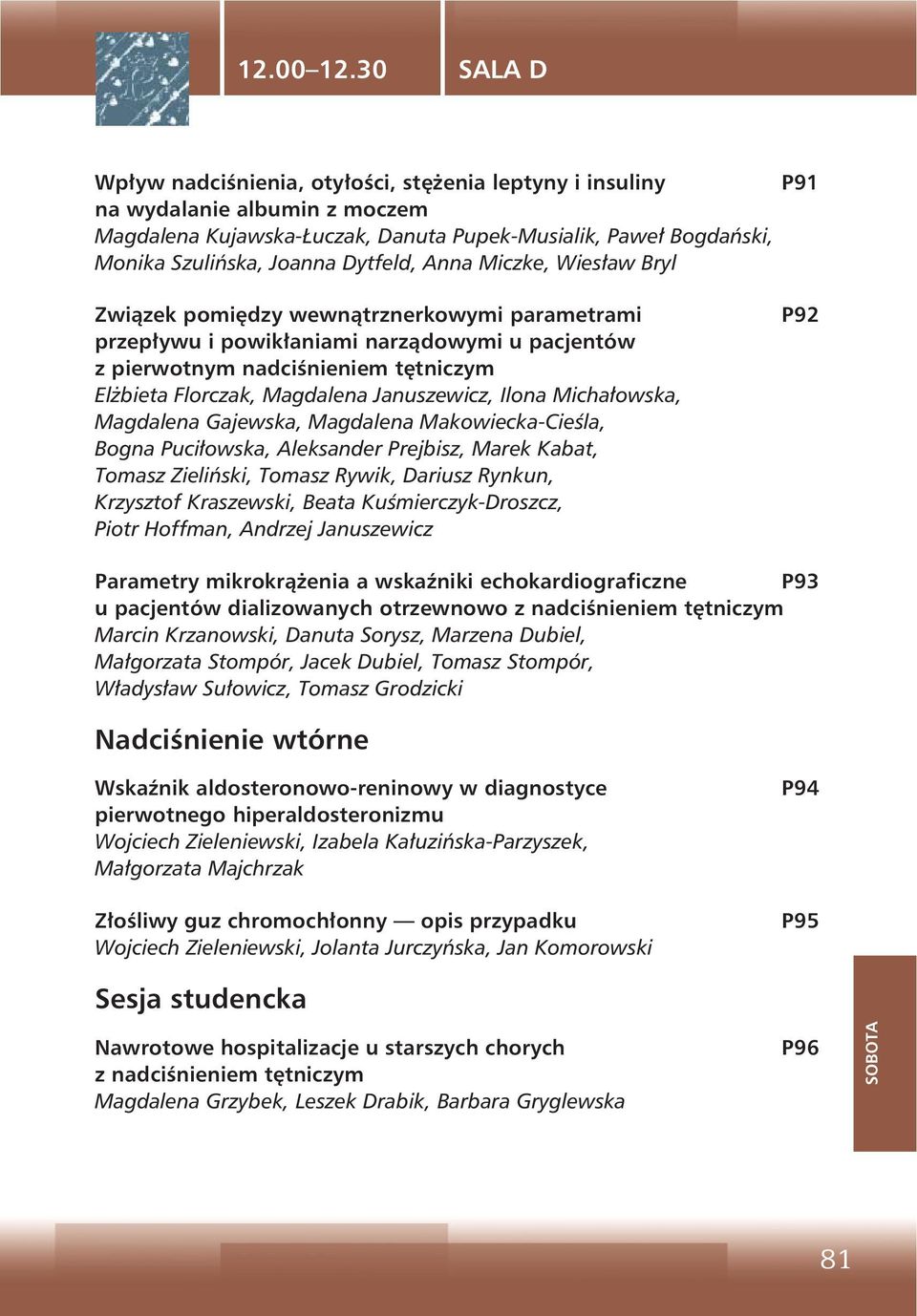 Dytfeld, Anna Miczke, Wiesław Bryl Związek pomiędzy wewnątrznerkowymi parametrami przepływu i powikłaniami narządowymi u pacjentów z pierwotnym nadciśnieniem tętniczym Elżbieta Florczak, Magdalena