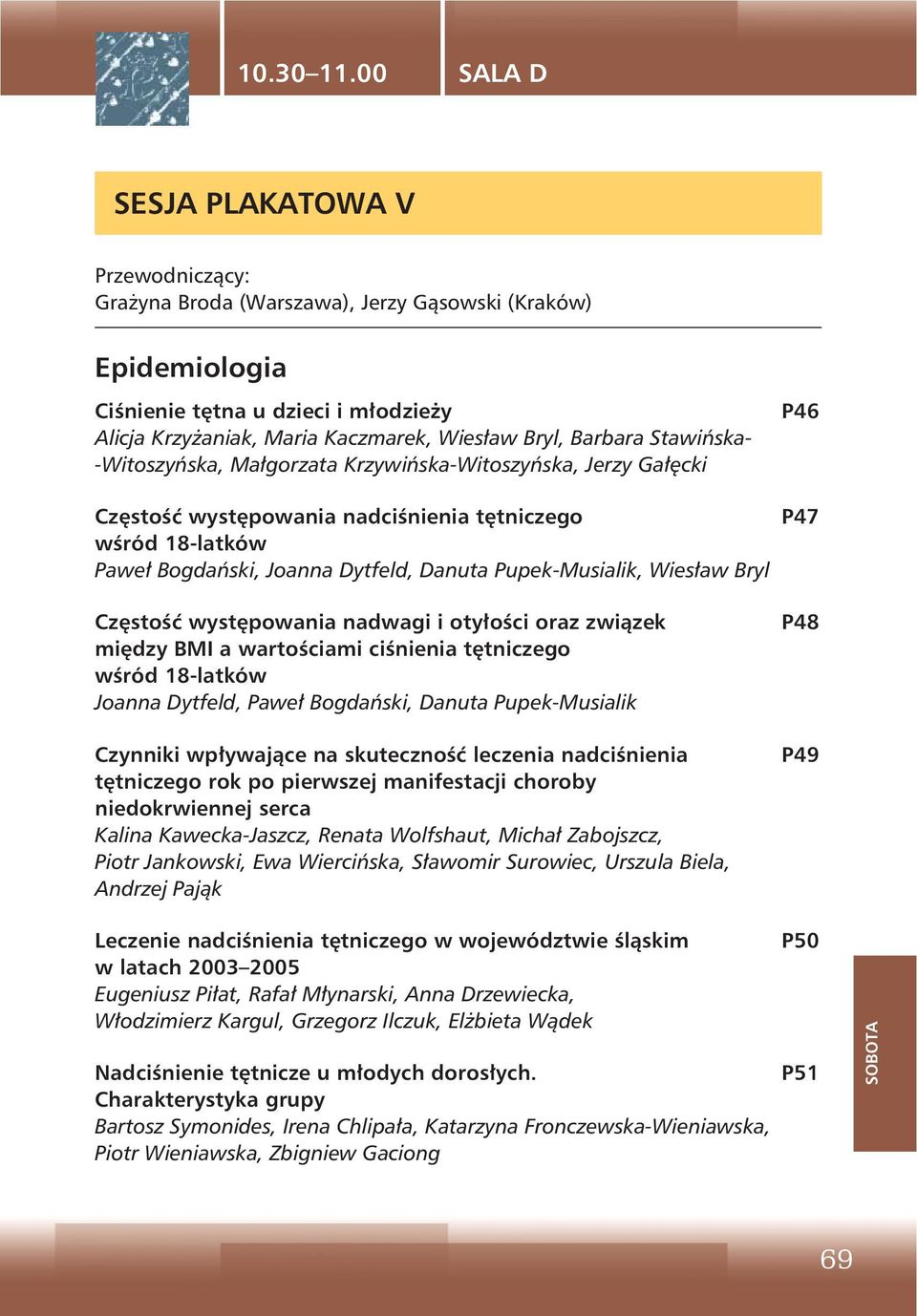 -Witoszyńska, Małgorzata Krzywińska-Witoszyńska, Jerzy Gałęcki P46 Częstość występowania nadciśnienia tętniczego P47 wśród 18-latków Paweł Bogdański, Joanna Dytfeld, Danuta Pupek-Musialik, Wiesław