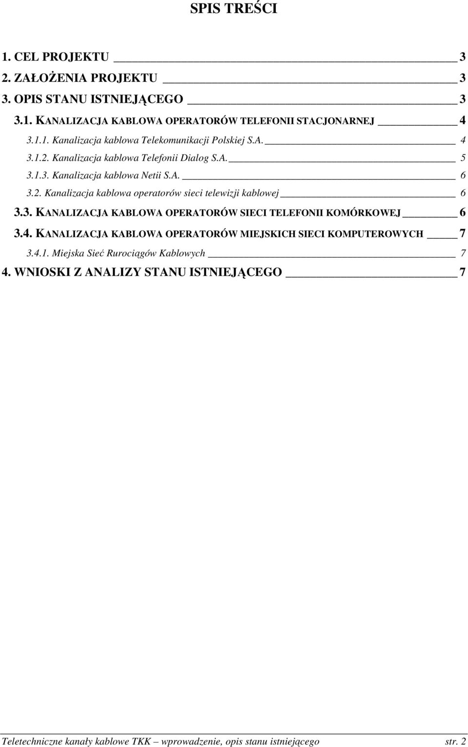 4. KANALIZACJA KABLOWA OPERATORÓW MIEJSKICH SIECI KOMPUTEROWYCH 7 3.4.1. Miejska Sieć Rurociągów Kablowych 7 4.