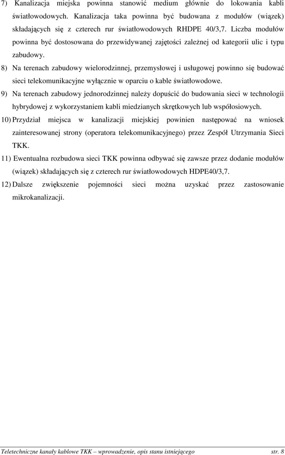 Liczba modułów powinna być dostosowana do przewidywanej zajętości zależnej od kategorii ulic i typu zabudowy.