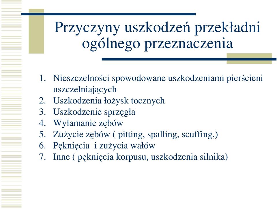 Uszkodzenia łoŝysk tocznych 3. Uszkodzenie sprzęgła 4. Wyłamanie zębów 5.