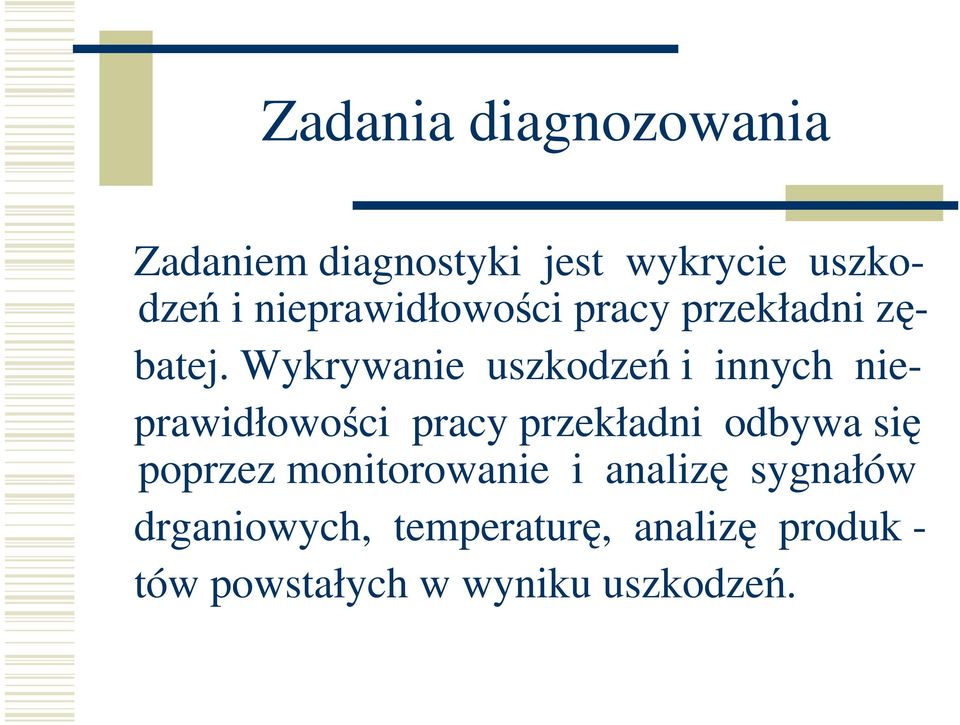 Wykrywanie uszkodzeń i innych nieprawidłowości pracy przekładni odbywa się