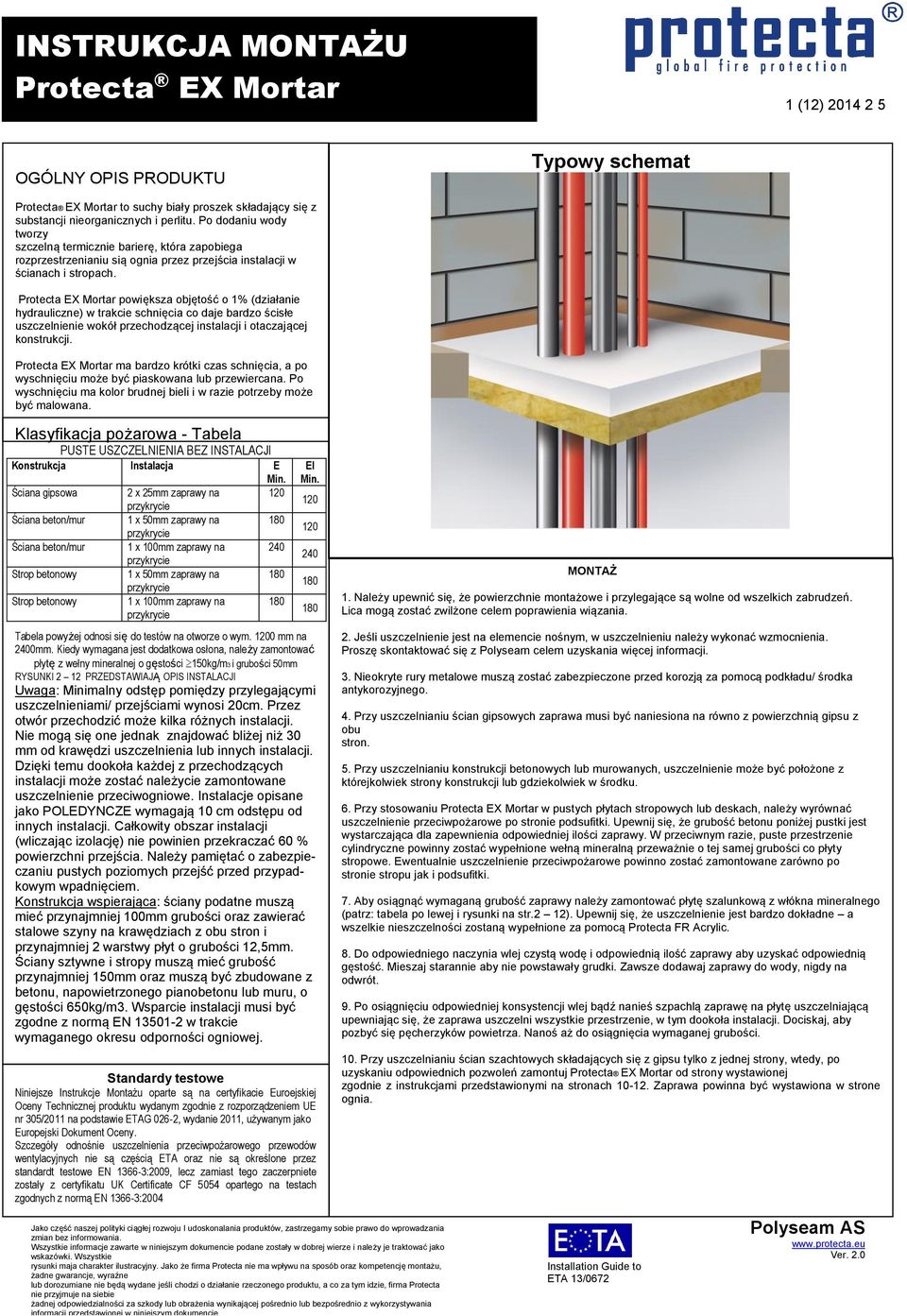 Protecta EX powiększa objętość o 1% (działanie hydrauliczne) w trakcie schnięcia co daje bardzo ścisłe uszczelnienie wokół przechodzącej instalacji i otaczającej konstrukcji.