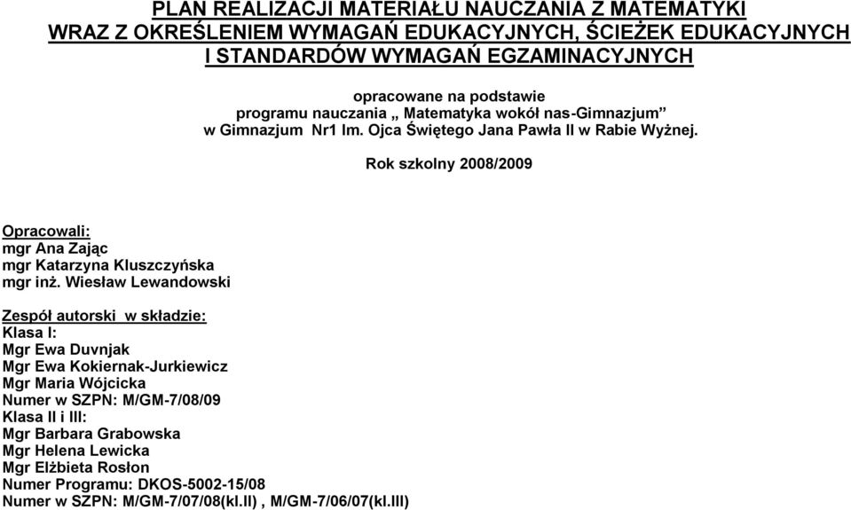 Rok szkolny 2008/2009 Opracowali: mgr Ana Zając mgr Katarzyna Kluszczyńska mgr inż.