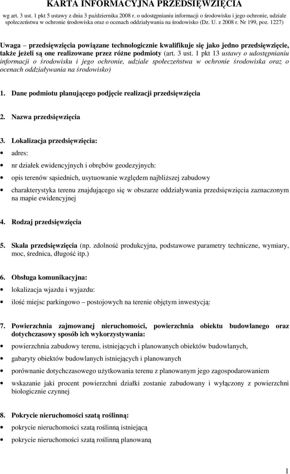 1227) Uwaga przedsięwzięcia powiązane technologicznie kwalifikuje się jako jedno przedsięwzięcie, takŝe jeŝeli są one realizowane przez róŝne podmioty (art. 3 ust.