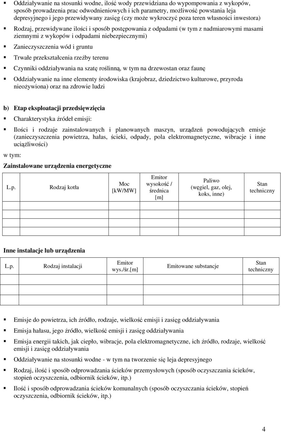 Zanieczyszczenia wód i gruntu Trwałe przekształcenia rzeźby terenu Czynniki oddziaływania na szatę roślinną, w tym na drzewostan oraz faunę Oddziaływanie na inne elementy środowiska (krajobraz,