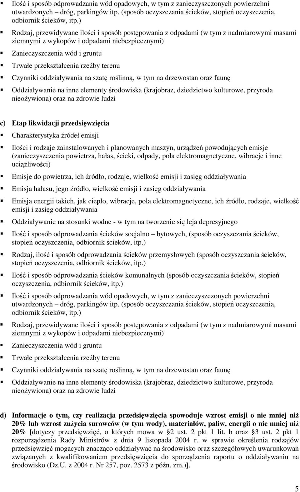 terenu Czynniki oddziaływania na szatę roślinną, w tym na drzewostan oraz faunę Oddziaływanie na inne elementy środowiska (krajobraz, dziedzictwo kulturowe, przyroda nieoŝywiona) oraz na zdrowie