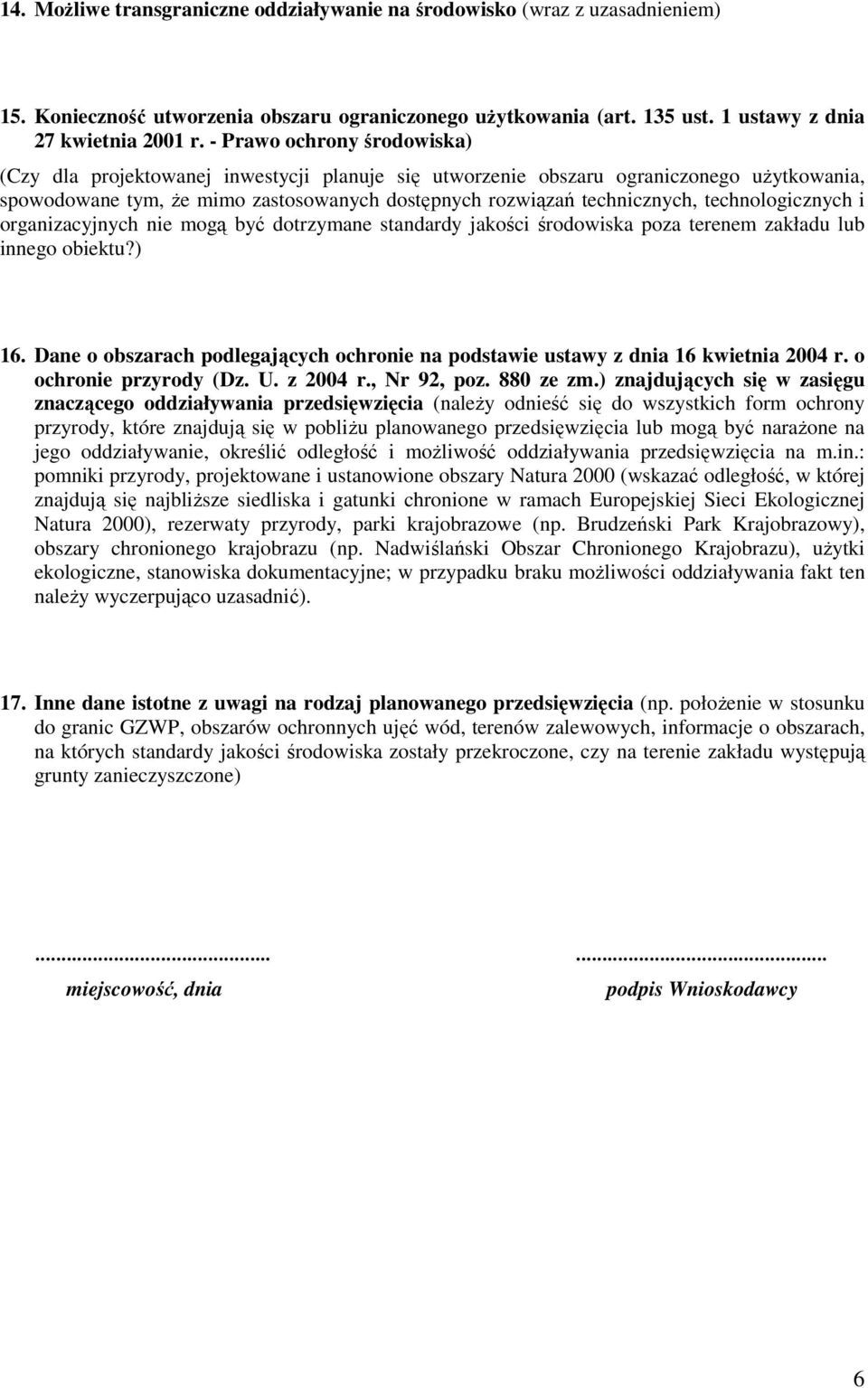 technologicznych i organizacyjnych nie mogą być dotrzymane standardy jakości środowiska poza terenem zakładu lub innego obiektu?) 16.