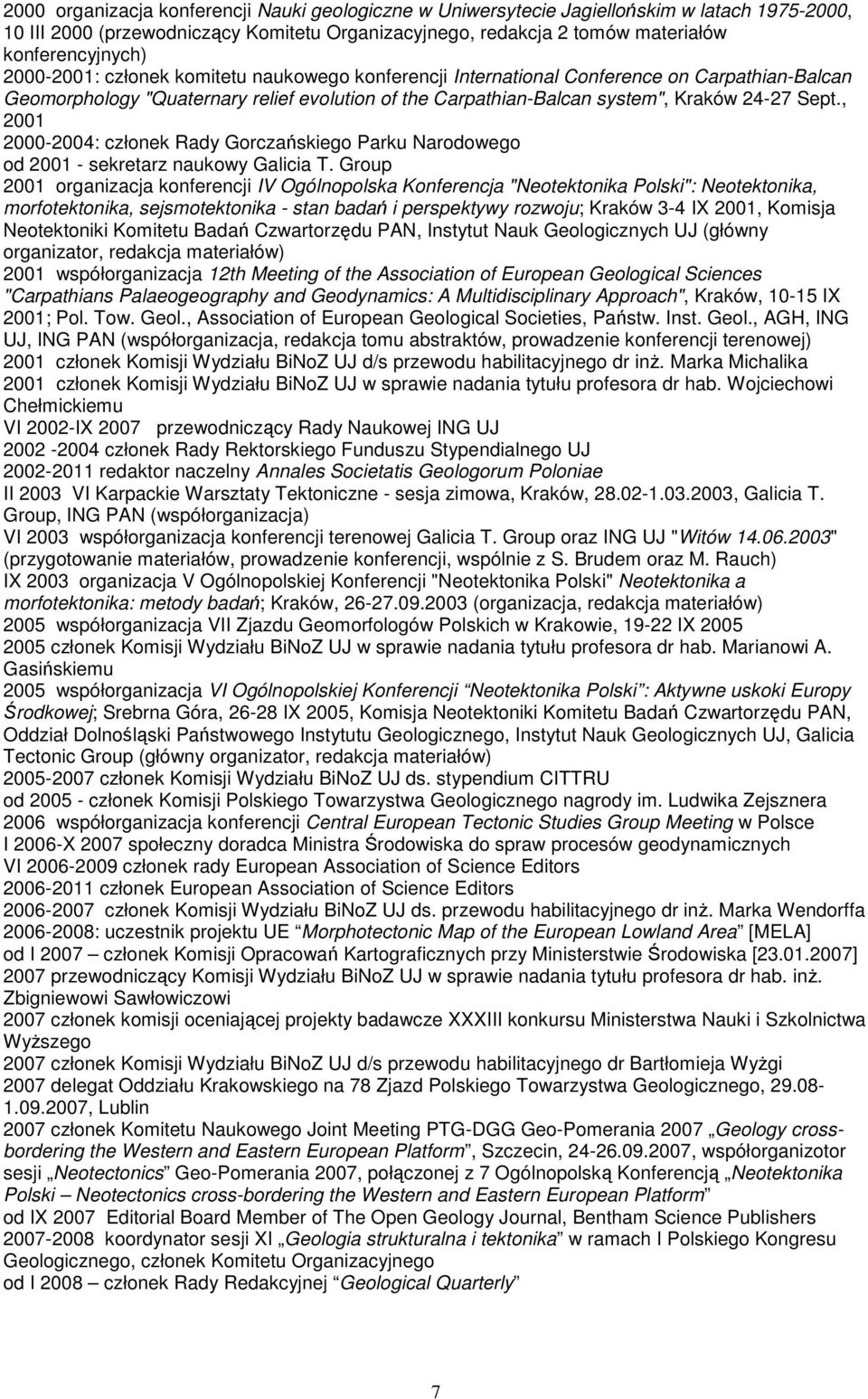 , 2001 2000-2004: członek Rady Gorczańskiego Parku Narodowego od 2001 - sekretarz naukowy Galicia T.