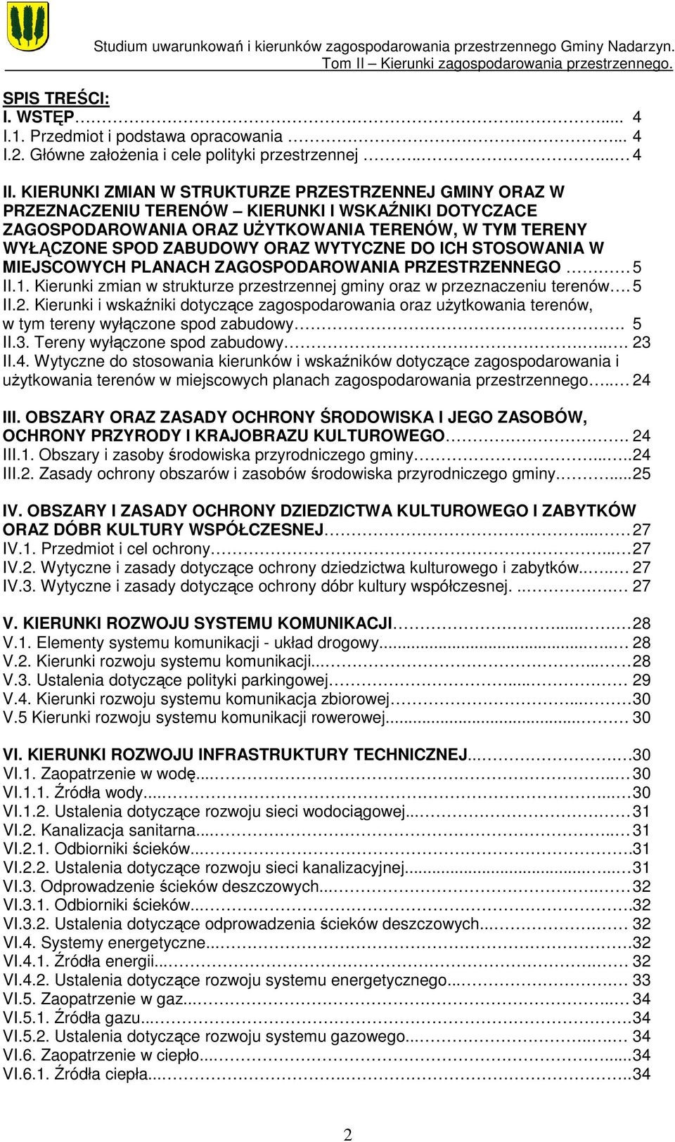WYTYCZNE DO ICH STOSOWANIA W MIEJSCOWYCH PLANACH ZAGOSPODAROWANIA PRZESTRZENNEGO 5 II.1. Kierunki zmian w strukturze przestrzennej gminy oraz w przeznaczeniu terenów. 5 II.2.