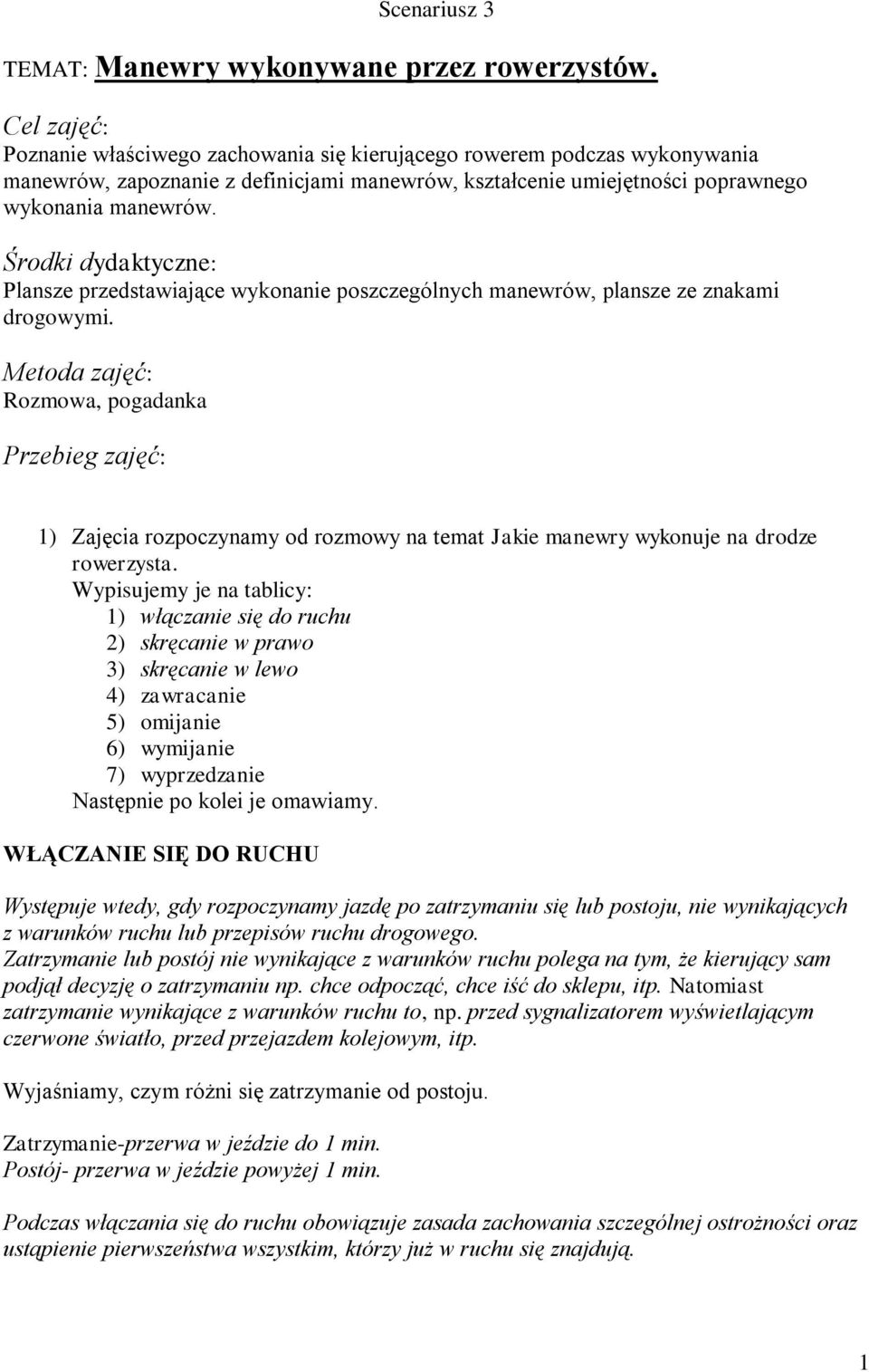 Środki dydaktyczne: Plansze przedstawiające wykonanie poszczególnych manewrów, plansze ze znakami drogowymi.