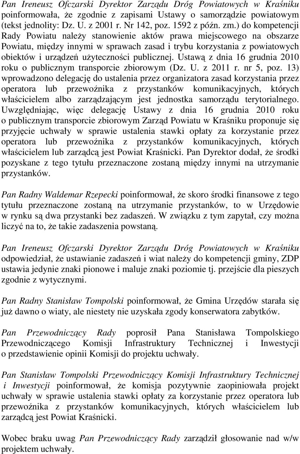 publicznej. Ustawą z dnia 16 grudnia 2010 roku o publicznym transporcie zbiorowym (Dz. U. z 2011 r. nr 5, poz.