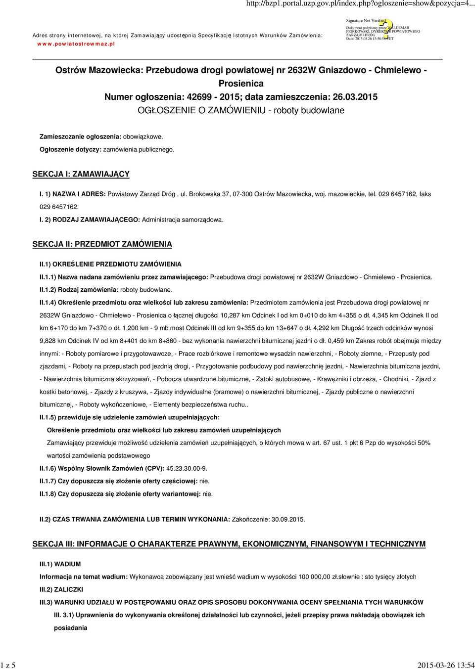 2015 OGŁOSZENIE O ZAMÓWIENIU - roboty budowlane Zamieszczanie ogłoszenia: obowiązkowe. Ogłoszenie dotyczy: zamówienia publicznego. SEKCJA I: ZAMAWIAJĄCY I. 1) NAZWA I ADRES: Powiatowy Zarząd Dróg, ul.