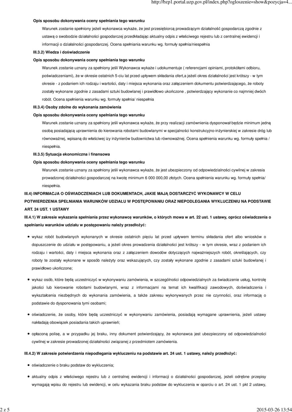 2) Wiedza i doświadczenie Warunek zostanie uznany za spełniony jeśli Wykonawca wykaże i udokumentuje ( referencjami opiniami, protokółami odbioru, poświadczeniami), że w okresie ostatnich 5-ciu lat