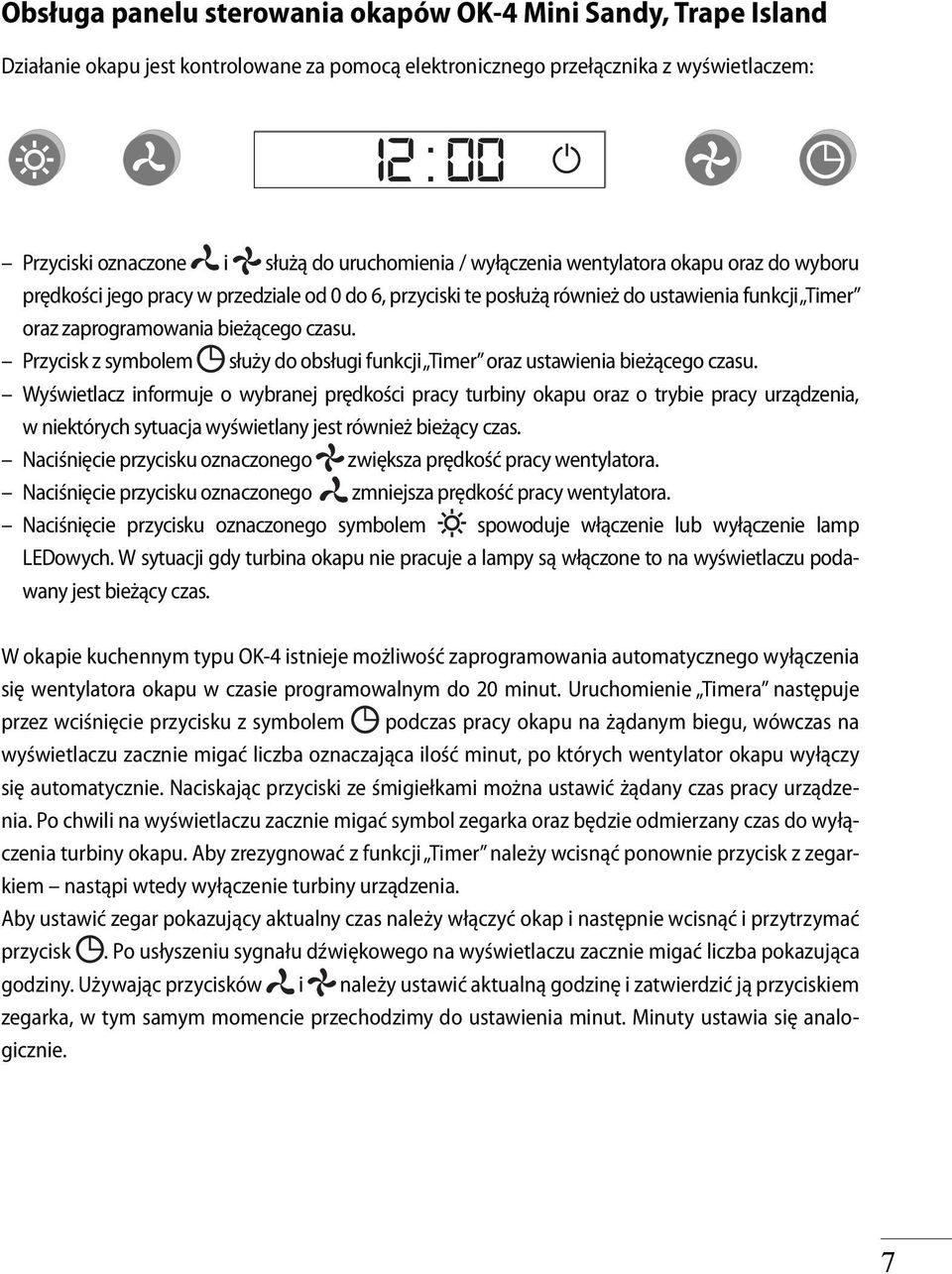 Przycisk z symbolem służy do obsługi funkcji Timer oraz ustawienia bieżącego czasu.