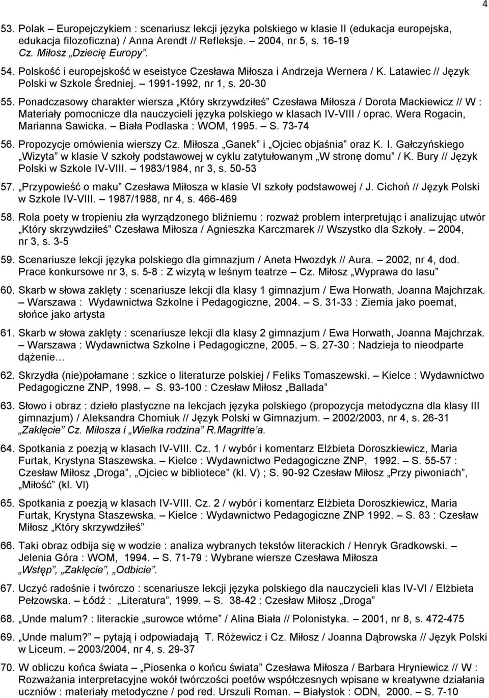 Ponadczasowy charakter wiersza Który skrzywdziłeś Czesława Miłosza / Dorota Mackiewicz // W : Materiały pomocnicze dla nauczycieli języka polskiego w klasach IV-VIII / oprac.